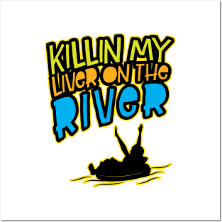 Killin' My Liver On The River' Funny Tubing Posters and Art